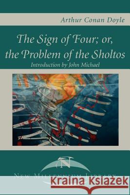 The Sign of the Four; Or, the Problem of the Sholtos Arthur Conan Doyle John Michael 9780595014651 New Millennium Library - książka