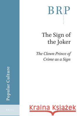 The Sign of the Joker: The Clown Prince of Crime as a Sign Joel West 9789004408678 Brill - książka