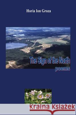 The Sign of the North: Poems Horia Ion Groza Ioana Luiza Onica 9781936629558 Reflection Publishing Co. - książka