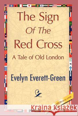 The Sign of the Red Cross Everett-Green Evely 9781421847245 1st World Library - książka