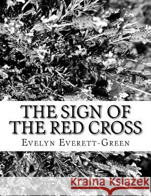 The Sign Of The Red Cross Everett-Green, Evelyn 9781979486088 Createspace Independent Publishing Platform - książka