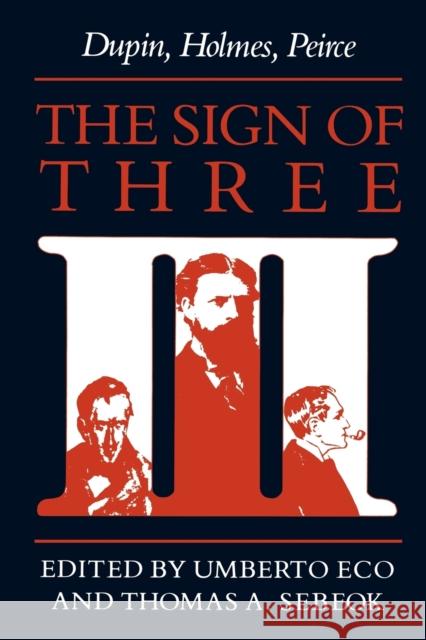 The Sign of Three: Dupin, Holmes, Peirce Eco, Umberto 9780253204875 Indiana University Press - książka