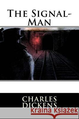 The Signal-Man Charles Dickens Charles Dickens Paula Benitez 9781544613161 Createspace Independent Publishing Platform - książka