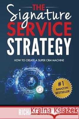 The Signature Service Strategy: How to Create a Super CRM Machine Solomon, Richard 9789769613409 Not Avail - książka