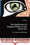 The Significance of Diaspora Politics in the Visual Arts Les Morgan 9783639089646 VDM Verlag