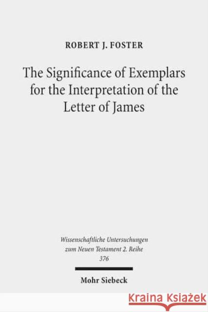 The Significance of Exemplars for the Interpretation of the Letter of James Foster, Robert J. 9783161532634 Mohr Siebeck - książka