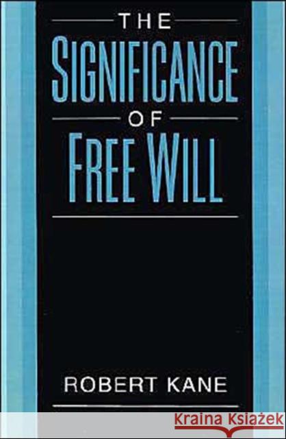 The Significance of Free Will Robert L. Kane 9780195105506 Oxford University Press - książka