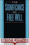 The Significance of Free Will Robert L. Kane 9780195105506 Oxford University Press