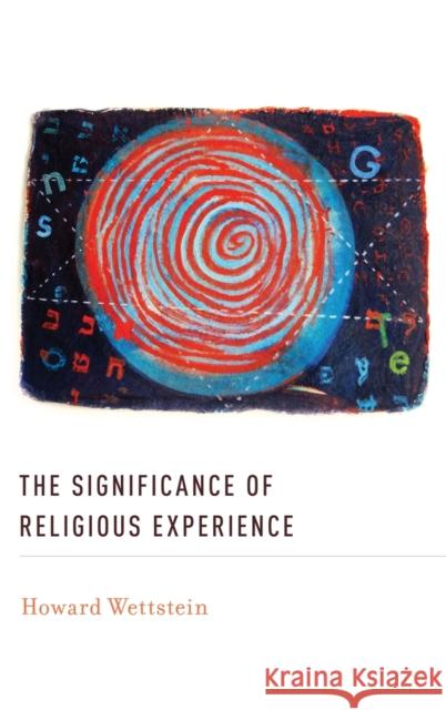 The Significance of Religious Experience Howard K. Wettstein 9780199841363 Oxford University Press, USA - książka