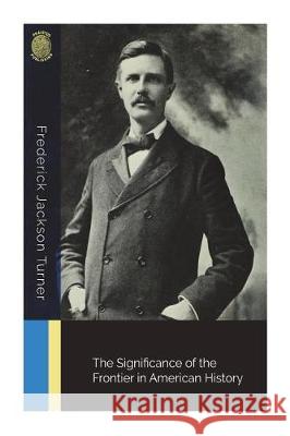 The Significance of the Frontier in American History Frederick Jackson Turner 9781723519819 Createspace Independent Publishing Platform - książka