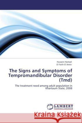 The Signs and Symptoms of Tempromandibular Disorder (Tmd) : The treatment need among adult population in Khartoum State, 2008 Hamad, Hussein; El Amin, El Fatih 9783847304692 LAP Lambert Academic Publishing - książka