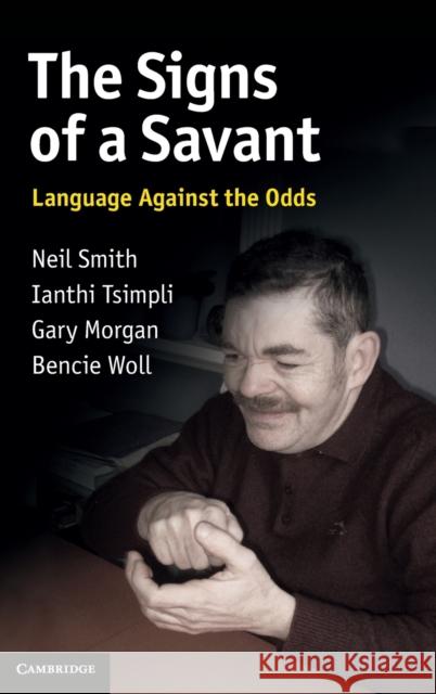 The Signs of a Savant: Language Against the Odds Smith, Neil 9780521852272 Cambridge University Press - książka