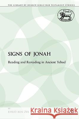 The Signs of Jonah: Reading and Rereading in Ancient Yehud Ben Zvi, Ehud 9780567222930 Sheffield Academic Press - książka