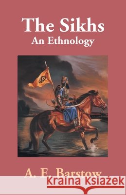 The Sikhs: An Ethnology A. E. Barstow 9789351285847 Gyan Books - książka