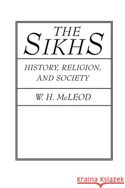 The Sikhs: History, Religion, and Society McLeod, W. H. 9780231068154 Columbia University Press - książka