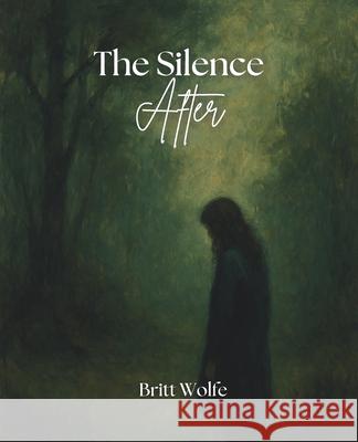 The Silence After: Songs to Stories Volume X Britt Wolfe 9781997664024 Britt Wolfe - książka