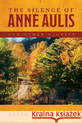 The Silence of Anne Aulis and Other Stories Alvin Handelman 9781638370154 Alvin Handelman - książka
