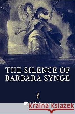 The Silence of Barbara Synge W. J. (Professor Of Literary History, Goldsmiths Mccormack 9780719062797 MANCHESTER UNIVERSITY PRESS - książka