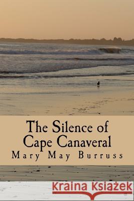 The Silence of Cape Canaveral Mary May Burruss 9781514220504 Createspace - książka