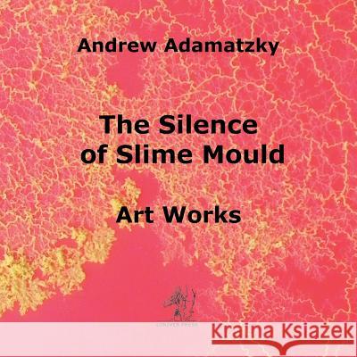 The Silence of Slime Mould Andrew Adamatzky 9781905986422 Luniver Press - książka