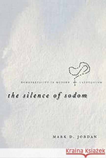 The Silence of Sodom: Homosexuality in Modern Catholicism Mark D. Jordan 9780226410418 University of Chicago Press - książka