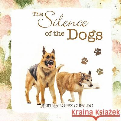 The Silence of the Dogs Bertha L 9781426952784 Trafford Publishing - książka