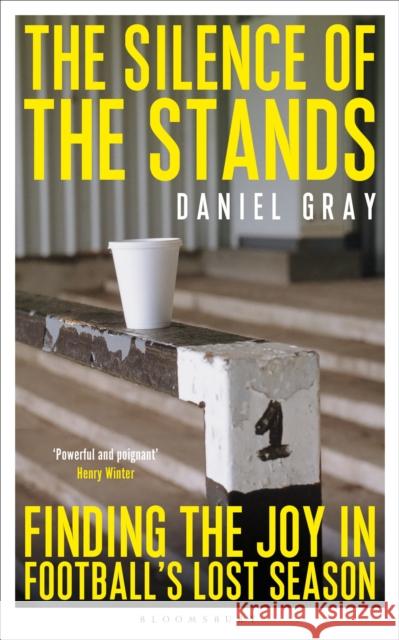 The Silence of the Stands: Finding the Joy in Football's Lost Season Daniel Gray 9781399404068 Bloomsbury Publishing PLC - książka