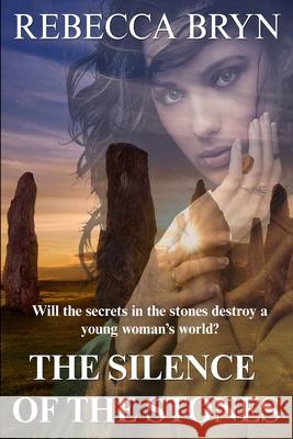 The Silence of the Stones: Will the secrets in the stones destroy a young woman's world? Bryn, Rebecca 9781503053090 Createspace - książka