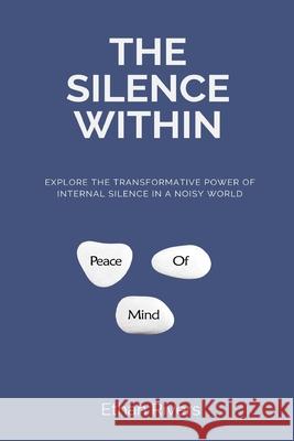 The Silence Within Explore the transformative power of internal silence in a noisy world Ethan Rivers 9789371774758 Mindful Pages - książka