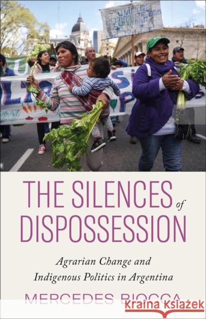 The Silences of Dispossession: Agrarian Change and Indigenous Politics in Argentina Mercedes Biocca 9780745343068 Pluto Press - książka