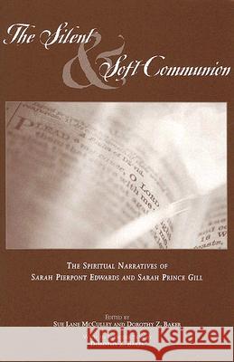 The Silent and Soft Communion: The Conversion Narratives of Sarah Pierpont Edwards and Sarah Prince Gill McCulley, Sue Lane 9781572334373 University of Tennessee Press - książka