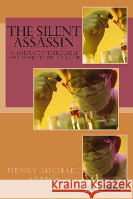 The Silent Assassin: A Journey through the World of Cancer Africa, Henry Michael 9781500611354 Createspace - książka