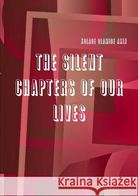 The Silent Chapters of Our Lives Kolade Olamide Akin 9780244135225 Lulu.com - książka
