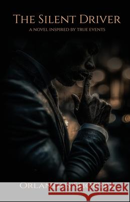 The Silent Driver: A Novel Inspired By True Events Orlandus Shorter 9781970955002 Legacy Group - książka