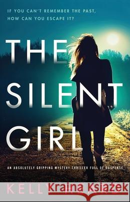 The Silent Girl: An absolutely gripping mystery thriller full of suspense Kelly Heard 9781800194366 Bookouture - książka