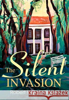 The Silent Invasion Robert William Bruce 9780595655656 Writers Club Press - książka