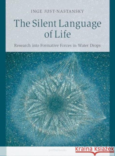 The Silent Language of Life: Research into Formative Forces in Water Drops Inge Just-Nastansky 9781938685477 Portal Books - książka