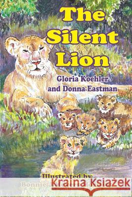 The Silent Lion Gloria Koehler Donna Eastman 9781940224176 Taylor and Seale Publishers - książka