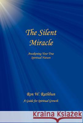 The Silent Miracle: Awakening Your True Spiritual Nature Ron W. Rathbun 9780964351912 Quiescence Publishing - książka