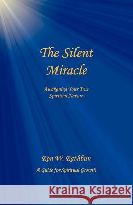 The Silent Miracle: Awakening Your True Spiritual Nature Ron W. Rathbun 9780964351929 Quiescence Publishing - książka