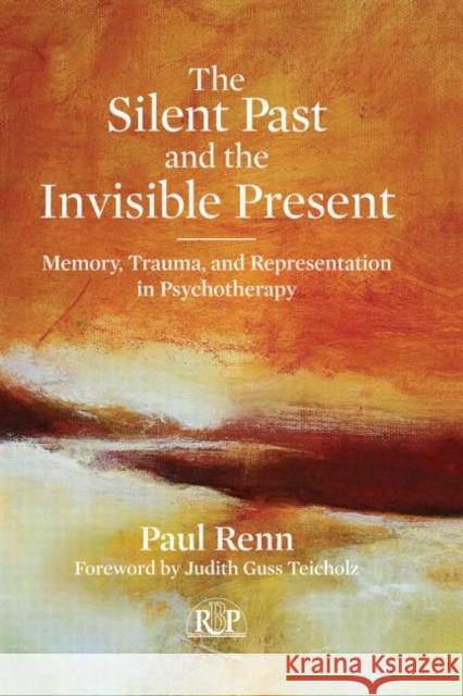 The Silent Past and the Invisible Present: Memory, Trauma, and Representation in Psychotherapy Renn, Paul 9780415898584 Routledge - książka