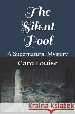 The Silent Pool: A Supernatural Mystery Cara Louise 9781679403668 Independently Published - książka