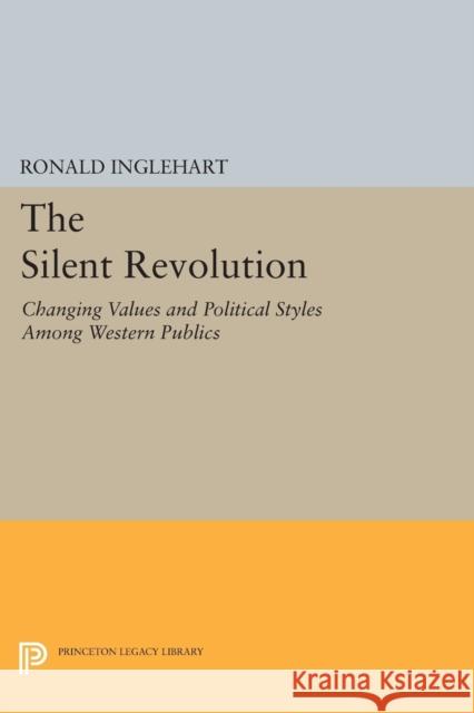 The Silent Revolution: Changing Values and Political Styles Among Western Publics Ronald Inglehart 9780691613796 Princeton University Press - książka
