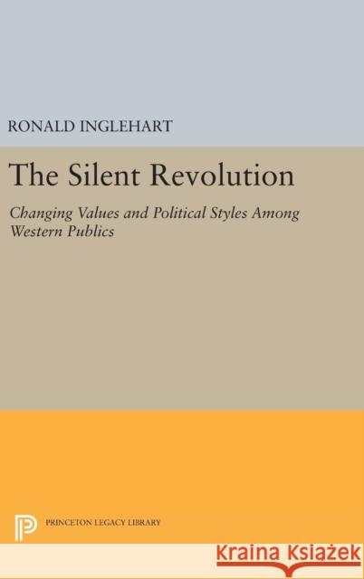 The Silent Revolution: Changing Values and Political Styles Among Western Publics Ronald Inglehart 9780691641515 Princeton University Press - książka
