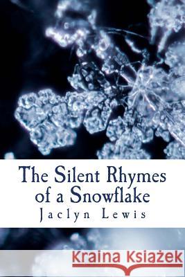 The Silent Rhymes of a Snowflake Jaclyn Lewis 9781508977599 Createspace - książka