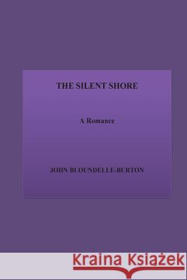 The Silent Shore. A Romance Bloundelle-Burton, John 9781533631503 Createspace Independent Publishing Platform - książka