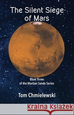 The Silent Siege of Mars: Book Three of the Martian Sands Series Tom Chmielewski 9780981533896 Tec Publishing - książka