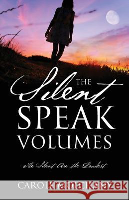 The Silent Speak Volumes: The Silent Are The Loudest Carole Molchany 9781478773139 Outskirts Press - książka