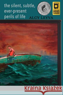 the silent, subtle, ever-present perils of life Alcy Leyva 9798987070741 Green Writers Press - książka