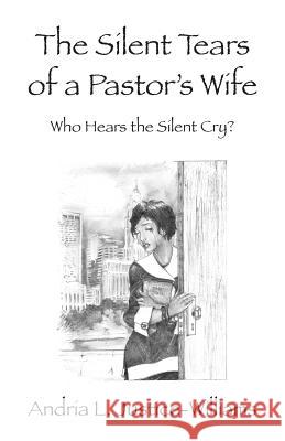 The Silent Tears of a Pastor's Wife: Who Hears the Silent Cry? Justice-Williams, Andria L. 9781432794255 Outskirts Press - książka